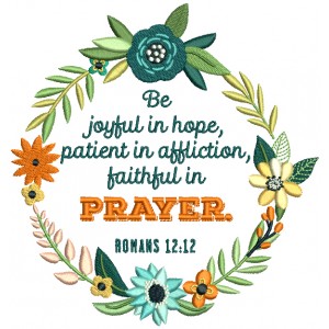 Be Joyful In Hope Patient In Afflicton Faithful In Prayer Romans 12-12 Bible Verse Religious Filled Machine Embroidery Design Digitized Pattern